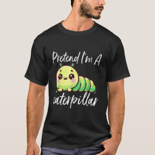 Camiseta Pretende que soy una oruga