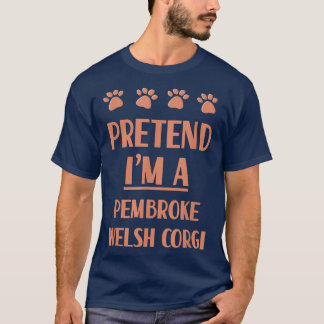 Camiseta Pretende que soy una Raza de Perro de Corgi galés