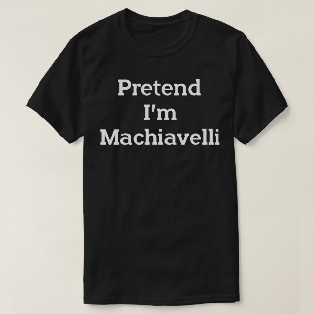 Camiseta Pretende que yo soy maquiavelo disfraz divertida H (Diseño del anverso)