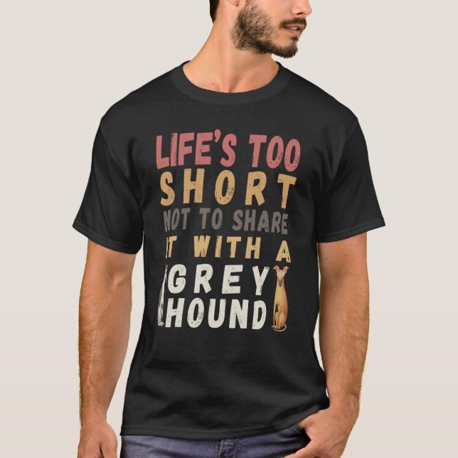 Camiseta Pretty  dog Life's too short not spend with Greyho (Anverso)