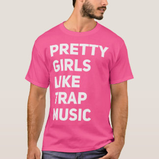 Camiseta Pretty Girls Likes Trap Music Funny Edm House Rap