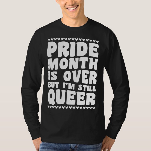 Camiseta Pride Month Is Over But I m Still Queer Gay Pride  (Anverso)