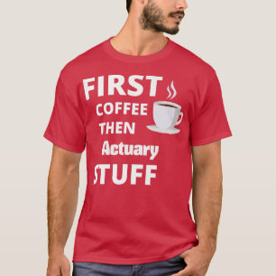 Camiseta Primer café actuario y después cosas del trabajo d