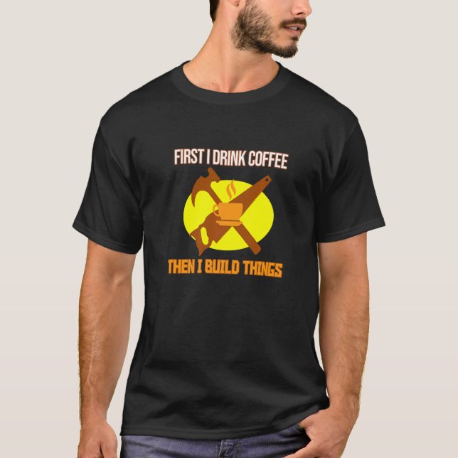 Camiseta Primer Café Y Luego Construir Cosas Carpintero Woo (Anverso)