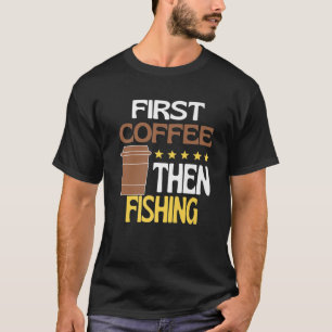 Camiseta Primer Café Y Luego Pesca Cafeína Novedad F