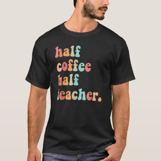 Camiseta Primer Día De Escuela Mitad Café Mitad Profesoras 