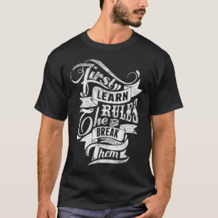 Camiseta Primero Aprende Las Reglas Y Luego Rompe El Estilo