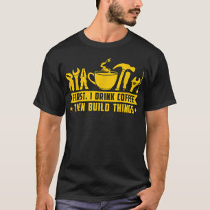 Camiseta Primero bebe café y luego construye cosas graciosa