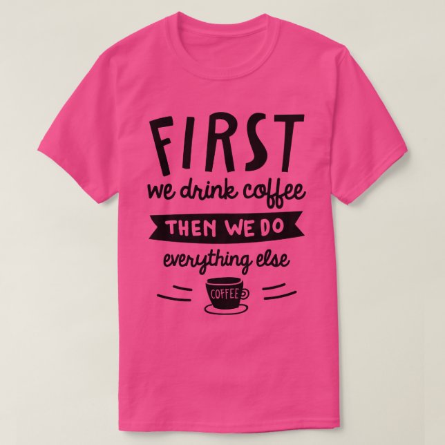 Camiseta Primero bebemos café 2 (Diseño del anverso)