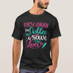 Camiseta Primero beber café y después salvar vidas Enfermer