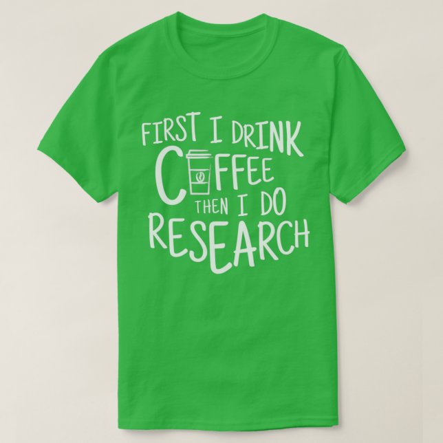 Camiseta Primero Bebí Café Y Luego Investigo (Diseño del anverso)