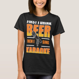 Camiseta Primero Bebí Cerveza Y Luego Canté Karaoke