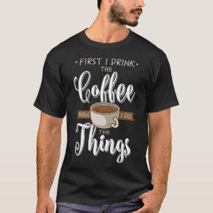 Camiseta Primero Bebí El Café Caffeine Cup Gift Fun Cof