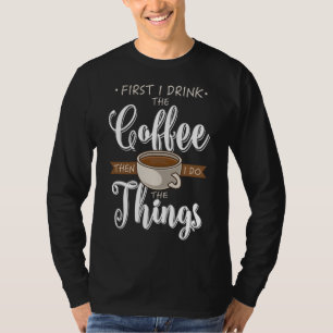 Camiseta Primero Bebí El Café Caffeine Cup Gift Fun Cof