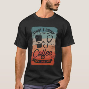 Camiseta Primero Bebí El Café Y Después Salvé La Cafeína De