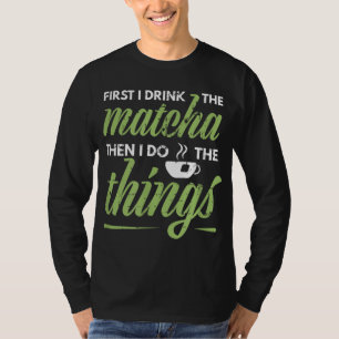 Camiseta Primero Bebí La Matcha De Té De Matcha