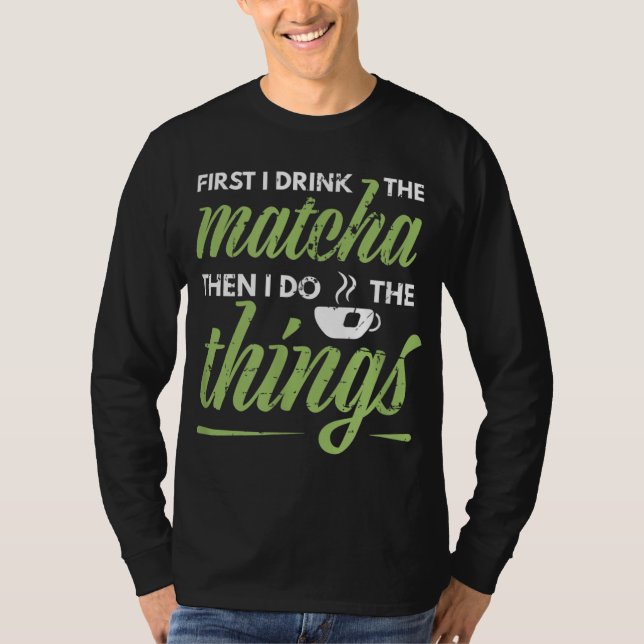 Camiseta Primero Bebí La Matcha De Té De Matcha (Anverso)