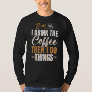 Camiseta Primero Bebo Café Y Luego Hago Cosas Caffeine.