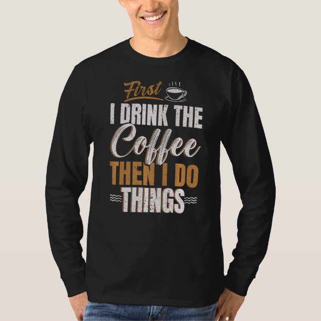 Camiseta Primero Bebo Café Y Luego Hago Cosas Caffeine. (Anverso)