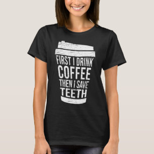 Camiseta Primero bebo café y luego salvo el hig dental TH-G