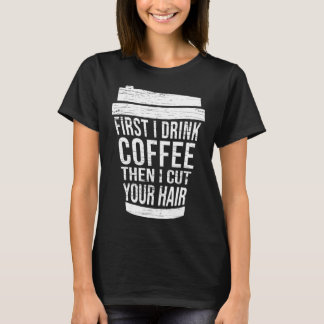 Camiseta Primero bebo café y luego te corto el pelo.