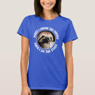 Camiseta Primero Bebo El Café. Entonces Hago Las Cosas T-Sh