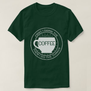 Camiseta Primero bebo el café entonces que hago la camiset