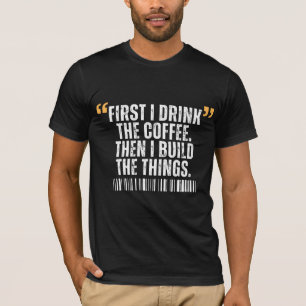Camiseta Primero bebo el café, luego construyo cosas