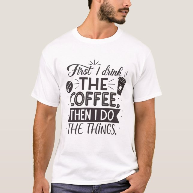 Camiseta Primero bebo el café, luego hago las cosas (Anverso)