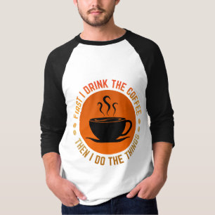 Camiseta primero bebo el café luego hago las cosas