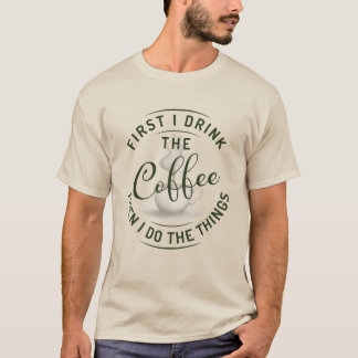 Camiseta Primero bebo el café, luego hago las cosas.