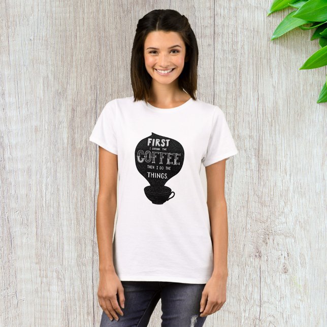 Camiseta Primero Bebo El Café Y Luego Hago Cosas (Subido por el creador)