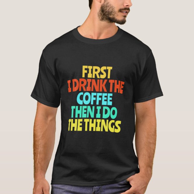 Camiseta Primero Bebo El Café Y Luego Hago Las Cosas Funn (Anverso)