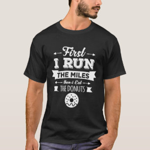 Camiseta Primero Corro Las Millas Y Luego Comí Los Donuts G