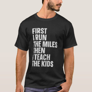 Camiseta Primero Corro Las Millas Y Luego Enseño A Los Niño