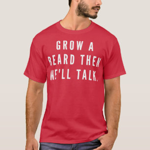 Camiseta Primero Crecer Una Barba Y Después Bien Hablar