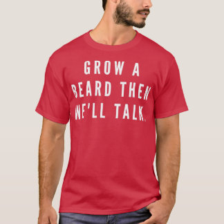 Camiseta Primero Crecer Una Barba Y Después Bien Hablar