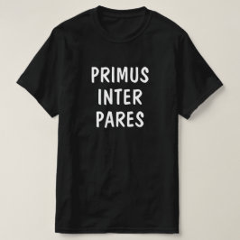 Camiseta Primero entre los pares en latín: Primus inter par