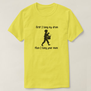 CAMISETA PRIMERO GOLPEO MI TAMBOR ENTONCES QUE GOLPEO A SU