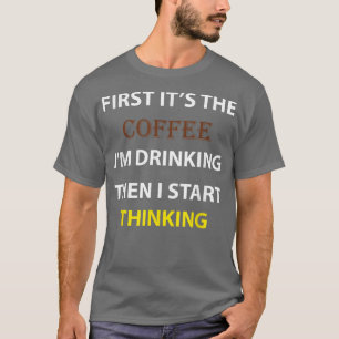 CAMISETA PRIMERO, LOS HOMBRES SON EL CAFÉ QUE BEBO Y ENTONC