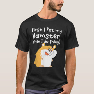 Camiseta Primero mascota a mi Hamster y luego hago las cosa
