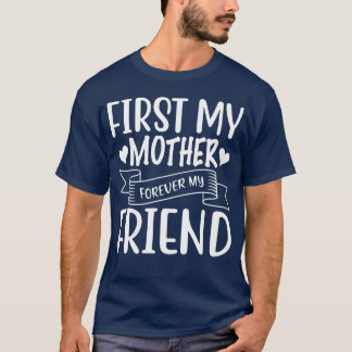 Camiseta Primero mi madre por siempre mi amigo feliz madre