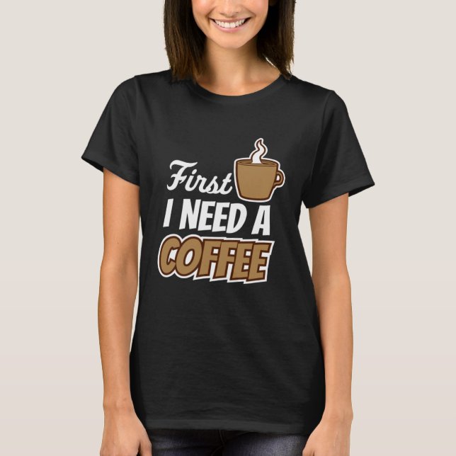 Camiseta Primero Necesito Una Cita De Café Favorito Cafeter (Anverso)