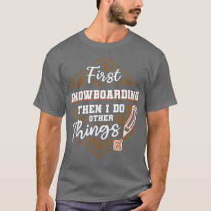 Camiseta Primero Snowboard Y Luego Hacer Otras Cosas Nieve