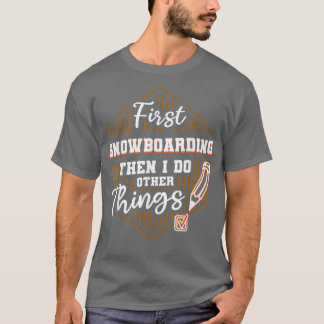 Camiseta Primero Snowboard Y Luego Hacer Otras Cosas Nieve 