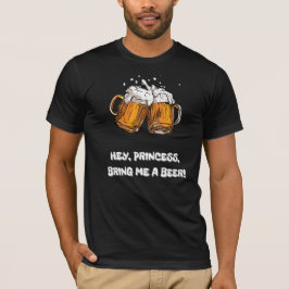 Camiseta ¡Princesa, Tráeme Una Cerveza!
