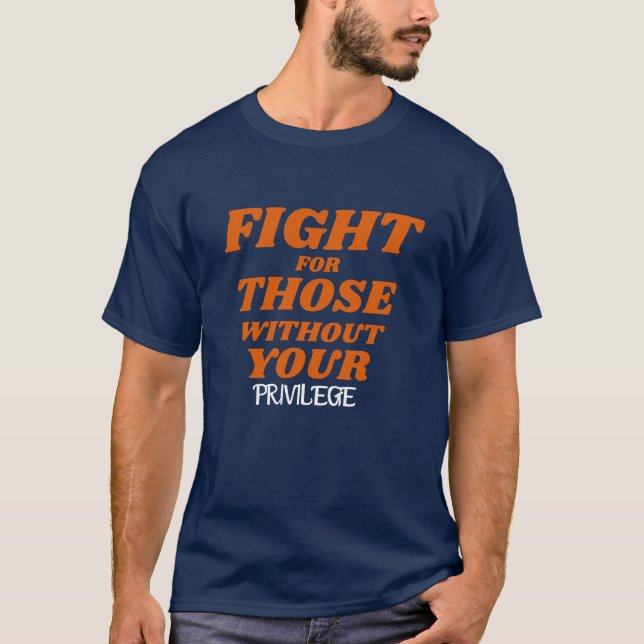 Camiseta Privilege\Fight for Those Without Your Privilege (Anverso)