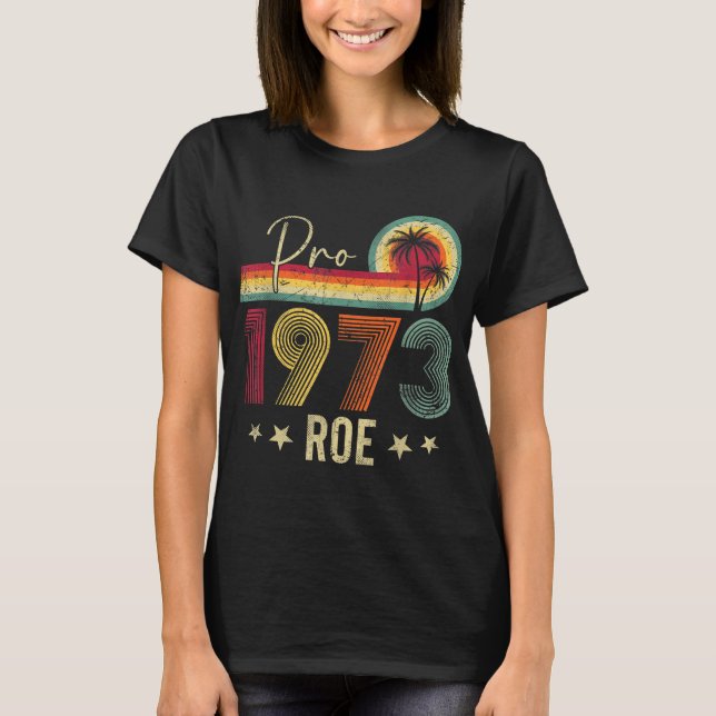 Camiseta Pro 1973 Roe Pro Choice 1973 Femini (Anverso)