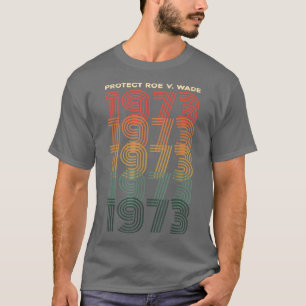 Camiseta Pro 1973 Roe Pro Choice 1973 Womens Rights Feminis