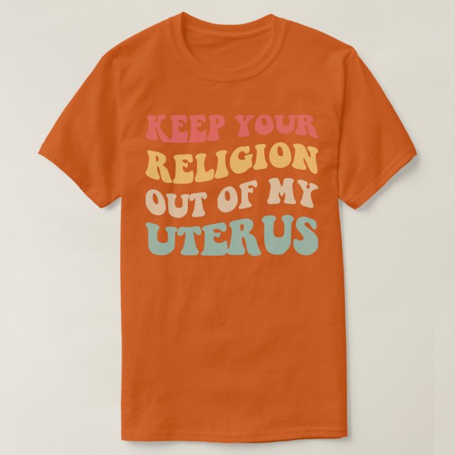 Camiseta Pro Aborto Mantenga su religión fuera de mi Uterus (Diseño del anverso)